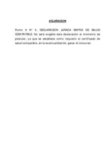 ACLARACION Punto 9 N° 5. DECLARACION JURADA SIMPLE DE SALUD COMPATIBLE. No será exigible ésta declaración al momento de postular, ya que se establece como requisito el certificado de salud compatible, en la eventuali