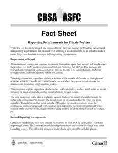 Fact Sheet Reporting Requirements for Private Boaters While the law has not changed, the Canada Border Services Agency (CBSA) has modernized its reporting requirements for pleasure craft entering Canadian waters, in an e