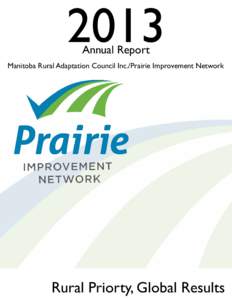 2013 Annual Report Manitoba Rural Adaptation Council Inc./Prairie Improvement Network  Unlearn & Lead