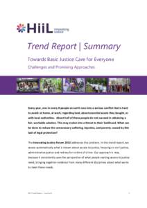 Trend Report | Summary Towards Basic Justice Care for Everyone Challenges and Promising Approaches Every year, one in every 8 people on earth runs into a serious conflict that is hard to avoid: at home, at work, regardin