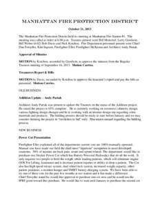 Manhattan Fire Protection district October 21, 2013 The Manhattan Fire Protection District held its meeting at Manhattan Fire Station #1. The meeting was called to order at 6:00 p.m. Trustees present were Bill Moncrief, 