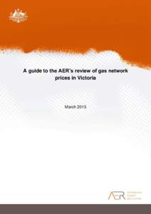A guide to the AER’s review of gas network prices in Victoria March 2013  © Commonwealth of Australia 2013