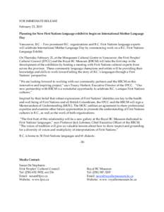FOR IMMEDIATE RELEASE February 21, 2013 Planning for New First Nations language exhibit to begin on International Mother Language Day Vancouver, B.C. - Two prominent B.C. organizations and B.C. First Nations language exp