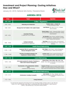 Investment and Project Planning: Costing initiatives How and When? January 22, 2015, National Arts Centre, Panorama Room AGENDA 2015 Time