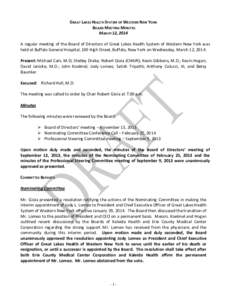 GREAT	
  LAKES	
  HEALTH	
  SYSTEM	
  OF	
  WESTERN	
  NEW	
  YORK	
   	
  BOARD	
  MEETING	
  MINUTES	
   MARCH	
  12,	
  2014	
     A	
  regular	
  meeting	
  of	
  the	
  Board	
  of	
  Director