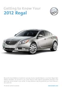 Review this Quick Reference Guide for an overview of some important features in your Buick Regal. More detailed information can be found in your Owner Manual. Some optional equipment✦ described in this guide may not be