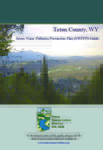 Teton County, WY Storm Water Pollution Prevention Plan (SWPPP) Guide To download copies of this guide, please visit the Teton Conservation District’s website at: www.tetonconservation.org.