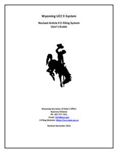 Wyoming UCC E-System Revised Article 9 E-Filing System User’s Guide Wyoming Secretary of State’s Office Business Division