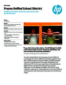 Case study  Fresno Unified School District HP Officejet Pro 8600 e-AiOs help schools deliver high quality education