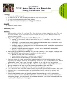 NFIB’s Young Entrepreneur Foundation Setting Goals Lesson Plan Objective:  To learn the definition of goals  To understand the life skills of setting and achieving goals in everyday life  To learn how setting 