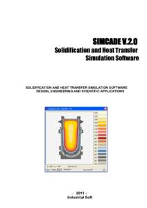 SIMCADE V.2.0 Solidification and Heat Transfer Simulation Software SOLIDIFICATION AND HEAT TRANSFER SIMULATION SOFTWARE DESIGN, ENGINEERING AND SCIENTIFIC APPLICATIONS
