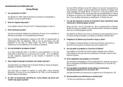 Government Draft as of 14 March 2013, 7pm  Unang Bahagi 1. Ano ang Republic Act 10361? Ang Republic Acto Batas Kasambahay ay ang batas na nangangalaga sa kapakanan ng mga “Domestic Workers”.