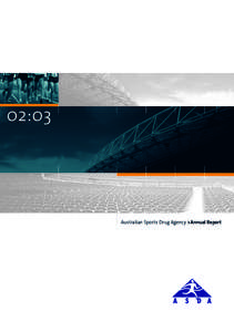 02:03  Australian Sports Drug Agency > Annual Report Australian Sports Drug Agency 2002–2003 Annual Report