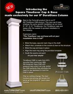 NEW  Introducing the Square TimeSaver Cap & Base made exclusively for our 8” DuraGlass Column New to the Turncraft product line is our 8”