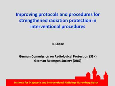 Improving protocols and procedures for strengthened radiation protection in interventional procedures R. Loose