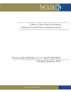 Office of the Chief Economist National Credit Union Administration NCUA QUARTERLY U. S. MAP REVIEW Second Quarter 2014