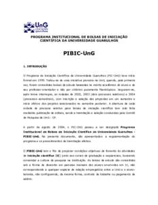 PROGRAMA INSTITUCIONAL DE BOLSAS DE INICIAÇÃO CIENTÍFICA DA UNIVERSIDADE GUARULHOS PIBIC-UnG 1. INTRODUÇÃO O Programa de Iniciação Científica da Universidade Guarulhos (PIC-UnG) teve início