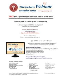 FREE SCGS Jamboree Extension Series Webinars! Reserve your 1st Saturday and 3rd Wednesday Have a computer, tablet or smartphone? Join us in our live webinars! To view all the 2016 Webinars and to register go to:
