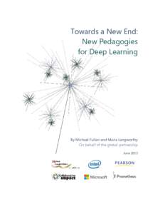 Towards a New End: New Pedagogies for Deep Learning By Michael Fullan and Maria Langworthy On behalf of the global partnership