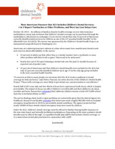 Most Americans Unaware that ACA Includes Children’s Dental Services; 1 in 3 Report Toothaches or Other Problems, and More Say Cost Delays Care October 30, 2013 – As millions of families shop for health coverage on ne