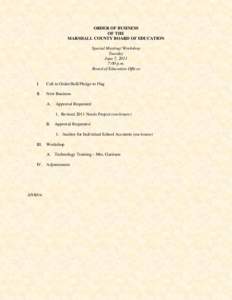 ORDER OF BUSINESS OF THE MARSHALL COUNTY BOARD OF EDUCATION Special Meeting/ Workshop Tuesday June 7, 2011
