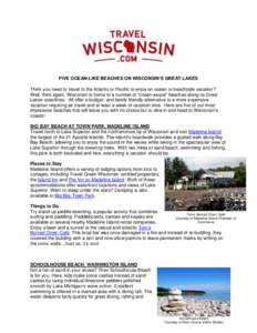 FIVE OCEAN-LIKE BEACHES ON WISCONSIN’S GREAT LAKES Think you need to travel to the Atlantic or Pacific to enjoy an ocean or beachside vacation? Well, think again. Wisconsin is home to a number of “ocean-esque” beac