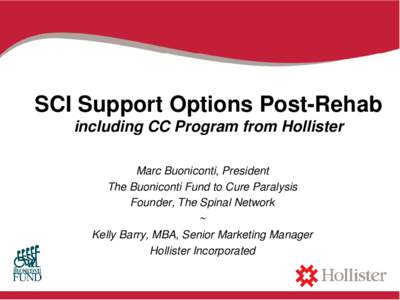 SCI Support Options Post-Rehab including CC Program from Hollister Marc Buoniconti, President The Buoniconti Fund to Cure Paralysis Founder, The Spinal Network ~