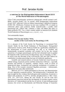 Prof. Jaroslav Kulda a nominee for the Distinguished Achievement Award 2010 of The World Federation of Parasitologists Výbor České parazitologické společnosti jednomyslně schválil nominaci prof. RNDr. Jaroslava Ku