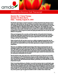 amda AMDA Conference Call Transcript Session No. 7: Gene Therapy Speaker: Dr. Barry Byrne Date: Tuesday, August 31, 2004 Paul Kessler and I began to study the approach to treating inherited muscles diseases and we