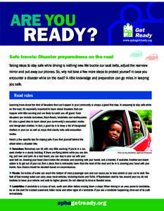 Are YOU  READY? Safe travels: Disaster preparedness on the road Taking steps to stay safe while driving is nothing new. We buckle our seat belts, adjust the rearview