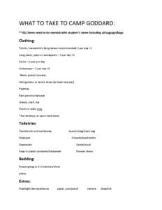 WHAT TO TAKE TO CAMP GODDARD: **ALL items need to be marked with student’s name including all luggage/bags Clothing: Tshirts / sweatshirts (long sleeve recommended) 1 per day +1 Long pants, jeans or sweatpants – 1 pe