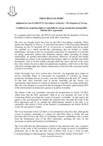 Luxembourg, 26 June 2007 PRESS RELEASE[removed]Judgment in Case E-2/06 EFTA Surveillance Authority v The Kingdom of Norway Conditions for acquiring rights to waterfalls for energy production incompatible with the EEA Agr