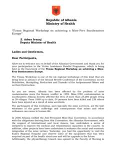 Republic of Albania Ministry of Health “Tirana Regional Workshop on achieving a Mine-Free Southeastern Europe” Z. Arben Ivanaj Deputy Minister of Health