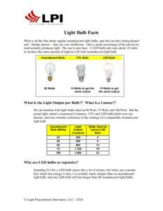 Light Bulb Facts What is all the fuss about regular incandescent light bulbs, and why are they being phased out? Simple answer... they are very inefficient. Only a small percentage of the electricity used actually produc