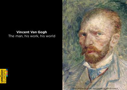 Vincent Van Gogh The man, his work, his world Vincent van Gogh, Self Portrait, April-June 1887, Kröller-Müller Museum  Bringing together Vincent van
