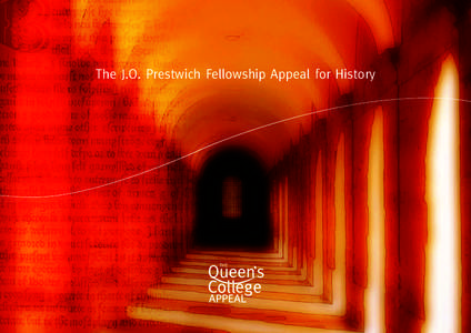 The J.O. Prestwich Fellowship Appeal for History  An appeal to make history “Queen’s should endeavour still to retain the best of the old northern characteristics – the spirit of independence, robustness, comrades