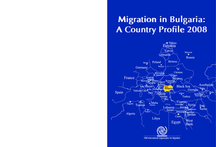 Migration in Bulgaria: A Country Profile[removed]route des Morillons CH-1211 Geneva 19, Switzerland Tel: +[removed] • Fax: +[removed]E-mail: [removed] • Internet: http://www.iom.int