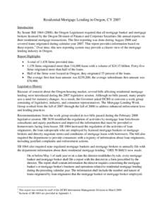 Residential Mortgage Lending in Oregon, CY 2007 Introduction By Senate Bill[removed]), the Oregon Legislature required that all mortgage banker and mortgage brokers licensed by the Oregon Division of Finance and Corpor