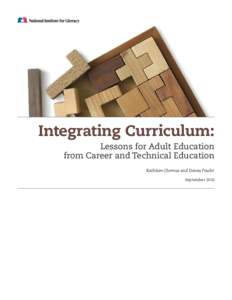 Integrating Curriculum: Lessons for Adult Education from Career and Technical Education Kathleen Chernus and Donna Fowler September 2010