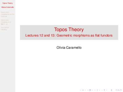 Topos Theory Olivia Caramello Geometric morphisms as flat functors Geometric