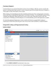 Customer Request Customer Requests are generated through the Customer Service Module. After the customer completes the process of entering and saving a request, it will be evaluated by the FS Work Order Desk and, if comp