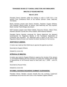 TENNESSEE BOARD OF FUNERAL DIRECTORS AND EMBALMERS  MINUTES OF BOARD MEETING  March 9, 2010  President  Dennis  Hamilton  called  the  meeting  to  order  at  10:00  A.M.  in  the  Second  Flo