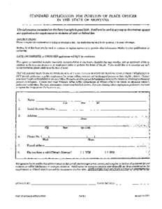 STANDARD APPlJCATION FOR POSITION OF PEACE OFFICER   IN THE STATE OF MONTANA The infonnation containedon this fonn is soughtin good faith. ItwiUnotbe usedin any way to discriminate against any application for employmenti