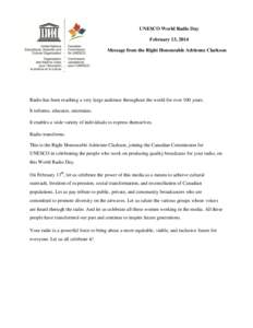UNESCO World Radio Day February 13, 2014 Message from the Right Honourable Adrienne Clarkson Radio has been reaching a very large audience throughout the world for over 100 years. It informs, educates, entertains.