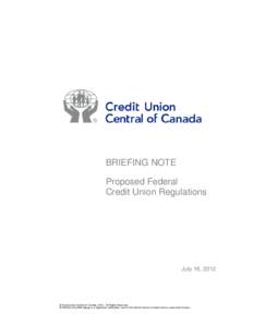 BRIEFING NOTE Proposed Federal Credit Union Regulations July 18, 2012