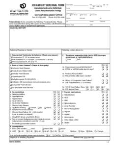 ICD AND CRT REFERRAL FORM Implantable Cardioverter Defibrillator Cardiac Resynchronization Therapy WAIT LIST MANAGEMENT OFFICE Fax: [removed]Phone: [removed]Referral Data (To be completed by Referring Physician/C