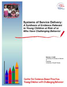 Systems of Service Delivery: A Synthesis of Evidence Relevant to Young Children at Risk of or Who Have Challenging Behavior January, 2003  Barbara J. Smith