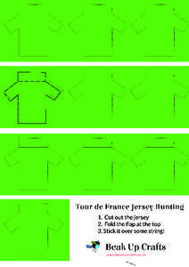 Tou r de Fran ce Jersey Bu n tin g 1. Cut out the jersey 2. Fold the ﬂap at the top 3. Stick it over some string!  Beak Up Cra s