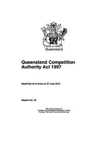 Queensland  Queensland Competition Authority Act[removed]Reprinted as in force on 27 June 2012