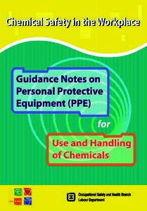 Chemical Safety in the Workplace Guidance Notes on Personal Protective Equipment (PPE) for Use and Handling of Chemicals  This guidance notes is prepared by the